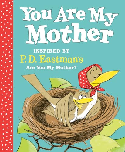 You Are My Mother: Inspired by P.D. Eastman's Are You My Mother?